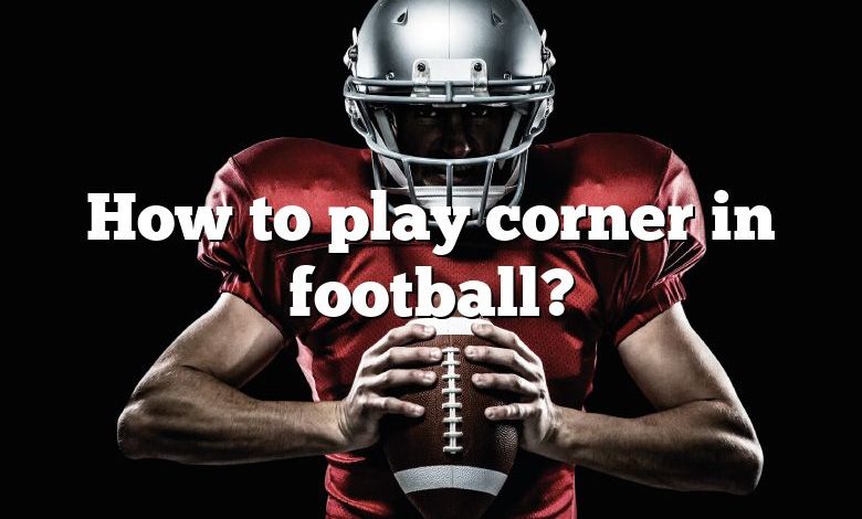 How to play corner in football?