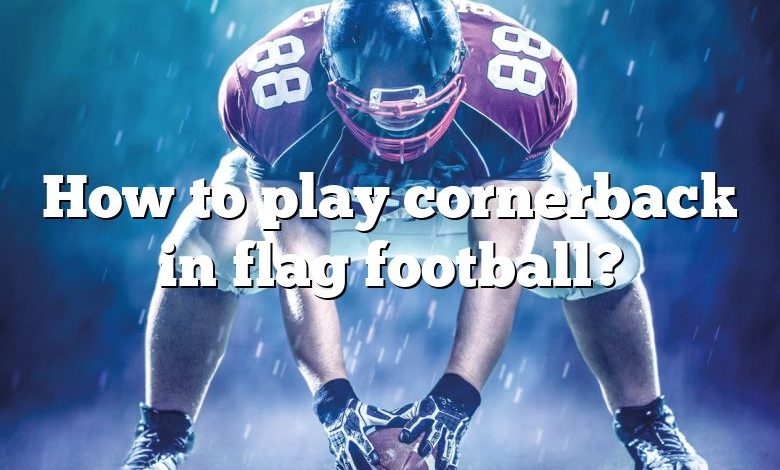 How to play cornerback in flag football?