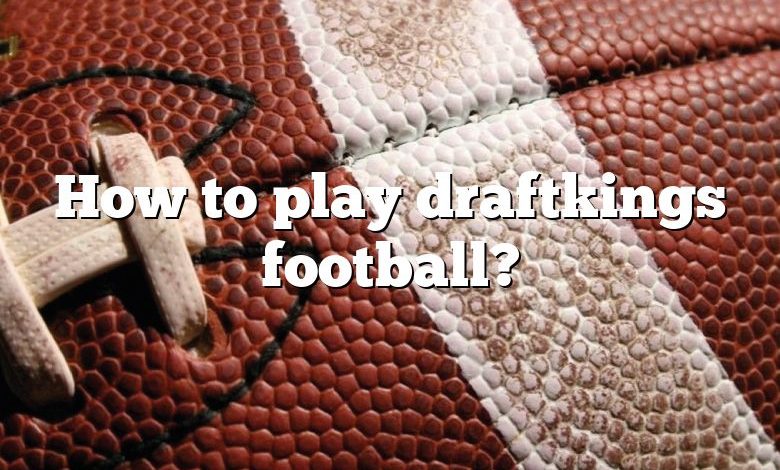 How to play draftkings football?