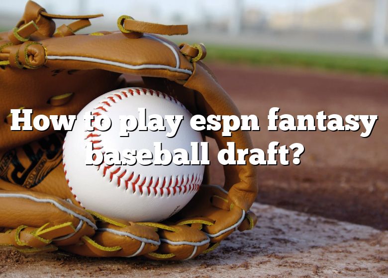 How To Play Espn Fantasy Baseball Draft? DNA Of SPORTS
