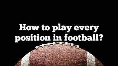 How to play every position in football?