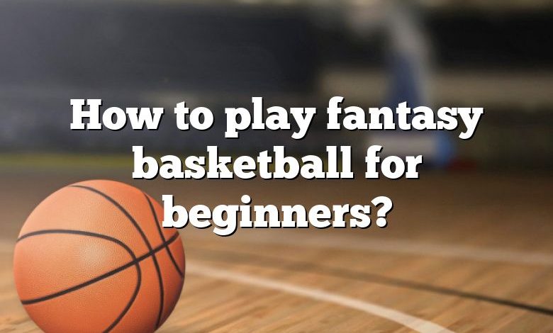 How to play fantasy basketball for beginners?