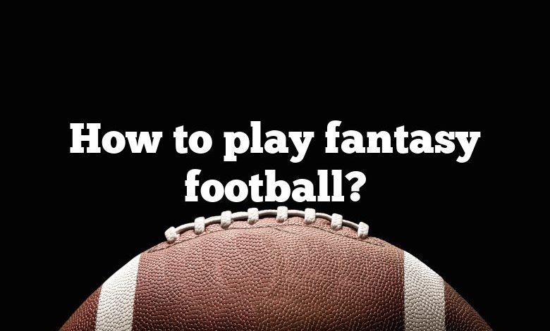 How to play fantasy football?