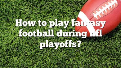 How to play fantasy football during nfl playoffs?