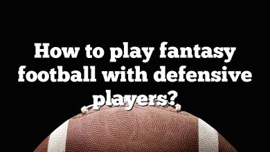 How to play fantasy football with defensive players?