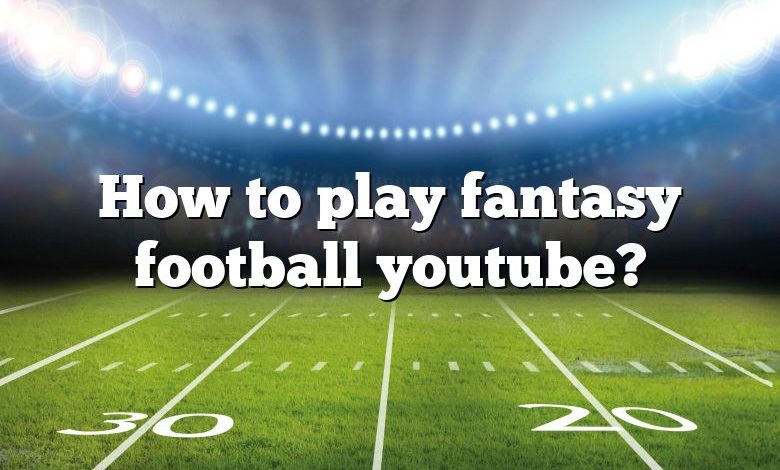 How to play fantasy football youtube?