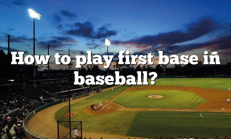 How to play first base in baseball?