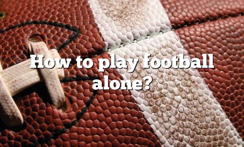 How to play football alone?