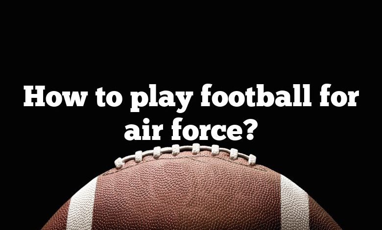 How to play football for air force?