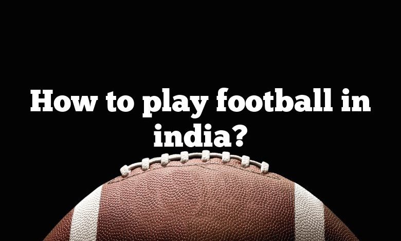 How to play football in india?