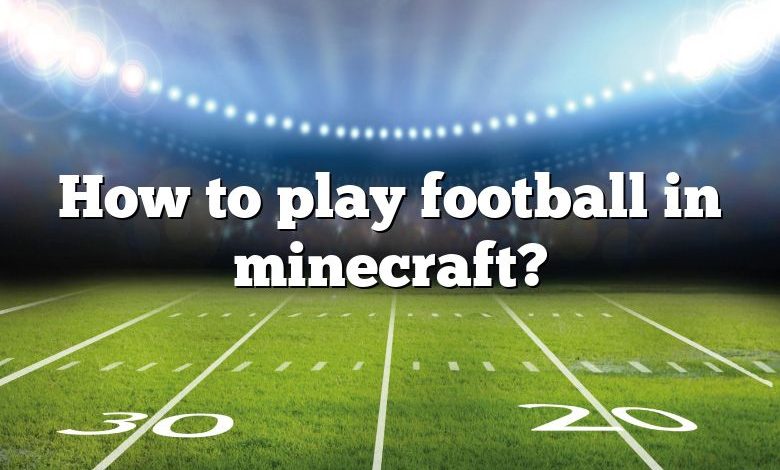 How to play football in minecraft?