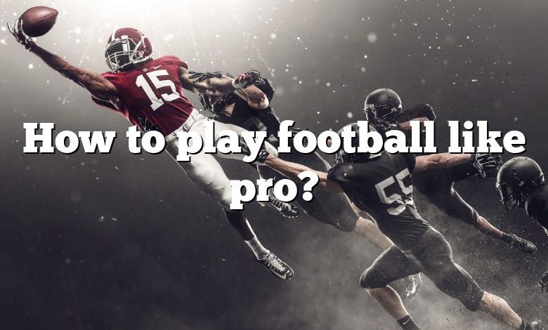 How to play football like pro?