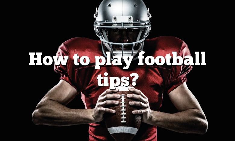 How to play football tips?