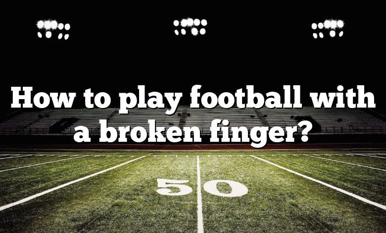 How to play football with a broken finger?