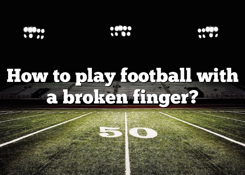 How To Play Football With A Broken Finger? DNA Of SPORTS