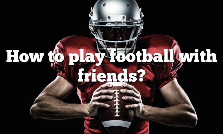 How to play football with friends?