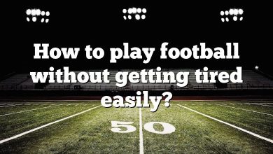 How to play football without getting tired easily?