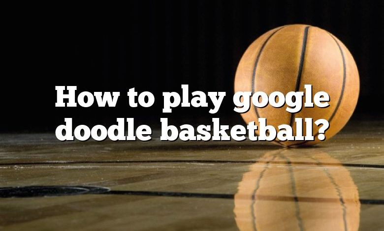 How to play google doodle basketball?