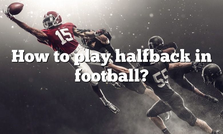 How to play halfback in football?
