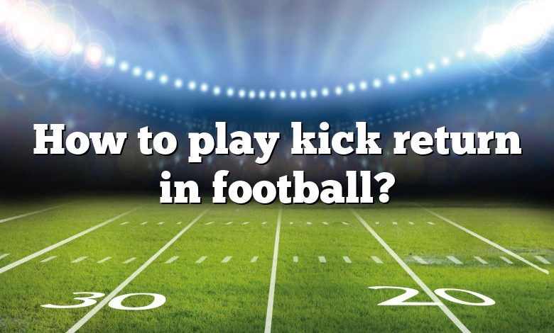 How to play kick return in football?