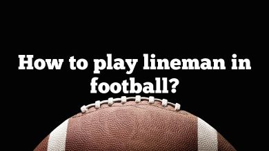 How to play lineman in football?