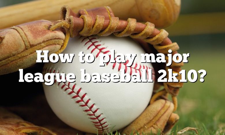 How to play major league baseball 2k10?