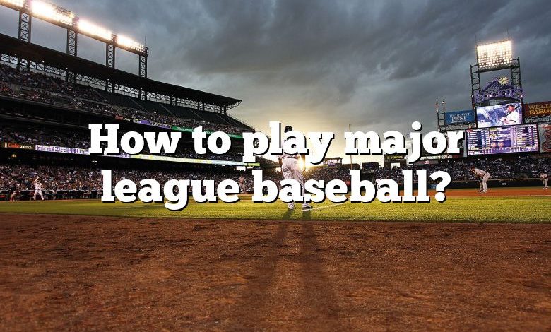 How to play major league baseball?