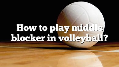 How to play middle blocker in volleyball?