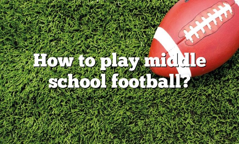 How to play middle school football?