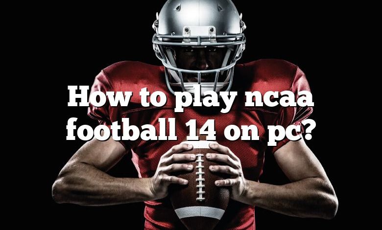 How to play ncaa football 14 on pc?