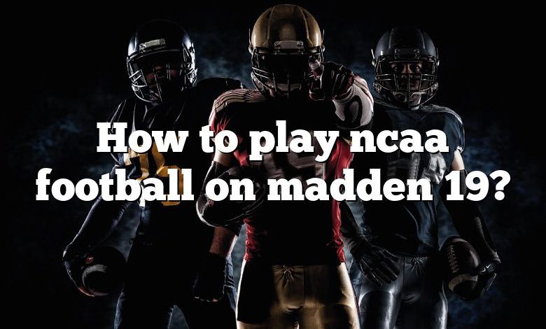 How to play ncaa football on madden 19?