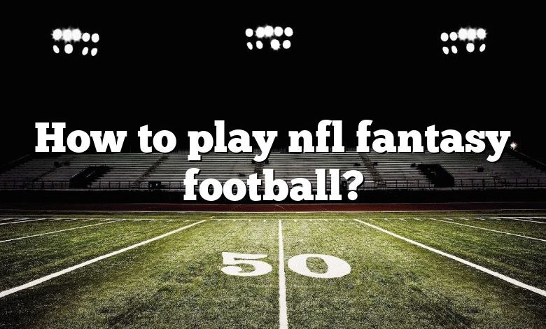 How to play nfl fantasy football?