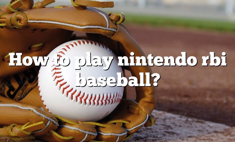 How to play nintendo rbi baseball?