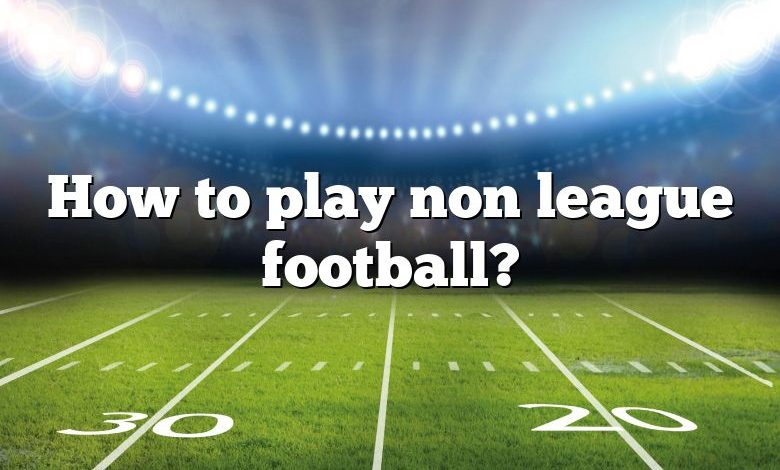 How to play non league football?