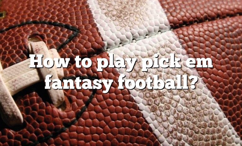 How to play pick em fantasy football?