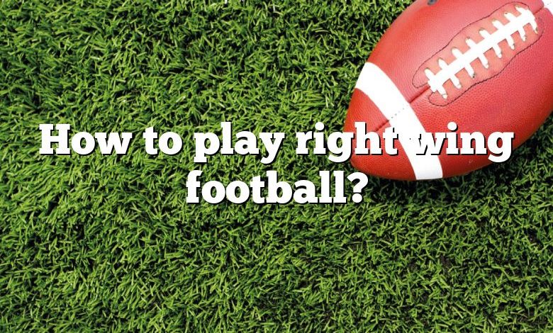 How to play right wing football?