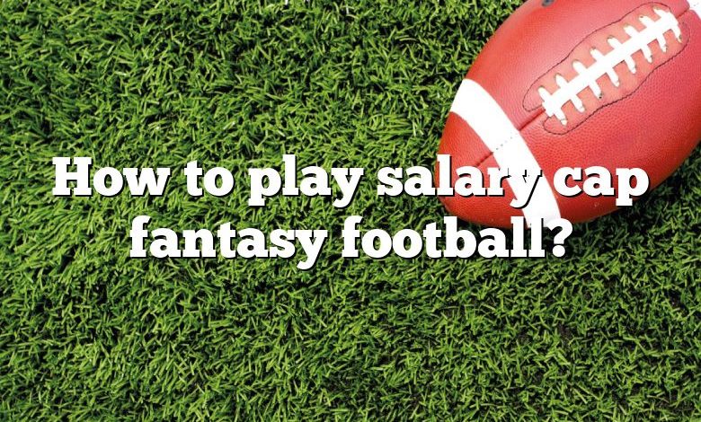 How to play salary cap fantasy football?