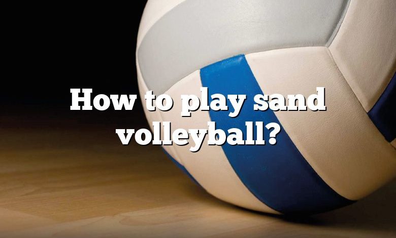 How to play sand volleyball?