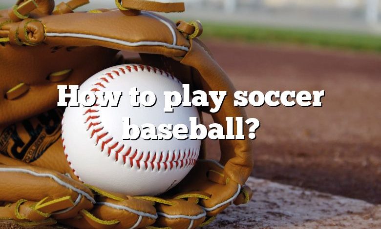 How to play soccer baseball?