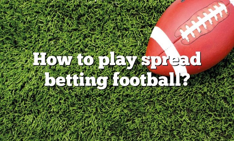 How to play spread betting football?