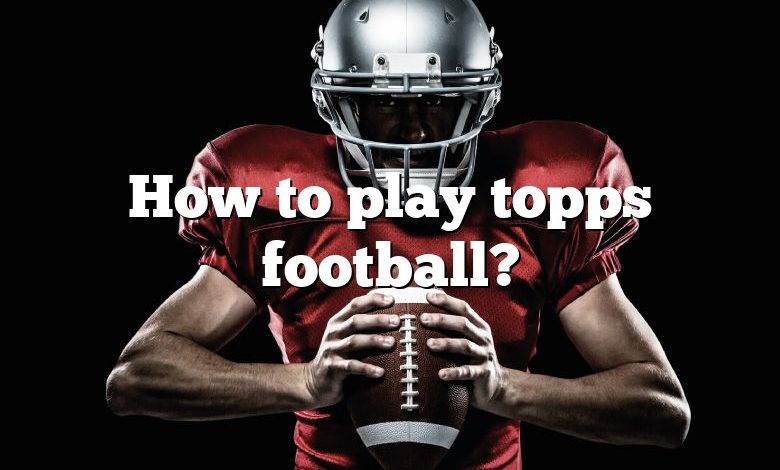 How to play topps football?