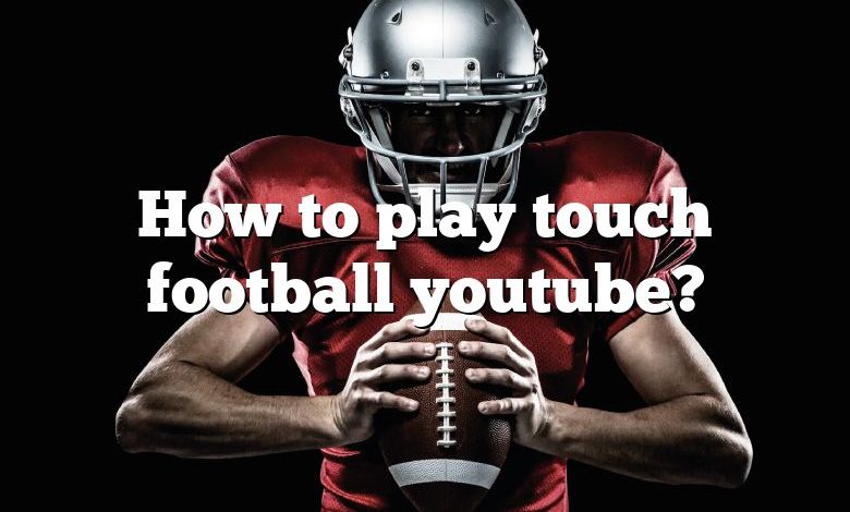 How to play touch football youtube?