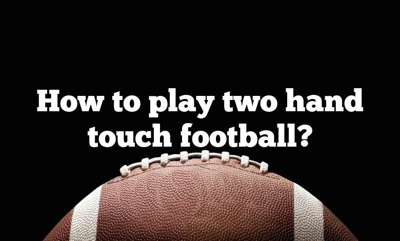 How to play two hand touch football?