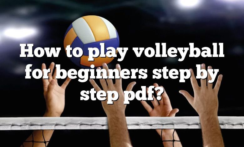 How to play volleyball for beginners step by step pdf?