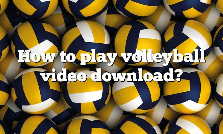 How to play volleyball video download?