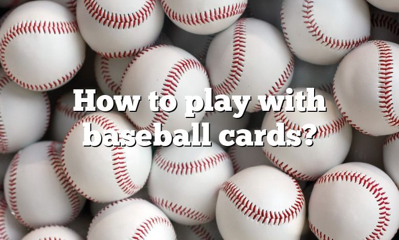 How to play with baseball cards?