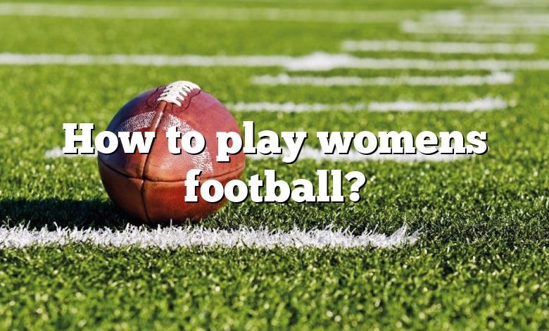 How to play womens football?