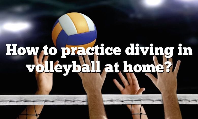 How to practice diving in volleyball at home?