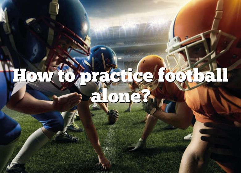 How To Practice Football Alone? DNA Of SPORTS