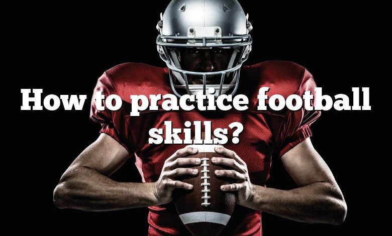 How to practice football skills?